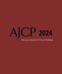 American Journal of Clinical Pathology 2024 Full Archives (PDF)