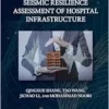 Seismic Resilience Assessment of Hospital Infrastructure (Resilience and Sustainability in Civil, Mechanical, Aerospace and Manufacturing Engineering Systems) (PDF)