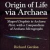 Origin of Life via Archaea: Shaped Droplets to Archaea First, with a Compendium of Archaea Micrographs (Astrobiology Perspectives on Life in the Universe) (EPUB)