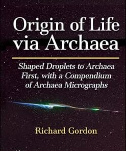 Origin of Life via Archaea: Shaped Droplets to Archaea First, with a Compendium of Archaea Micrographs (Astrobiology Perspectives on Life in the Universe) (EPUB)