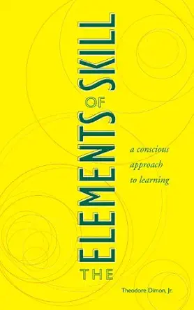 The Elements of Skill: A Conscious Approach to Learning (EPUB) The Elements of Skill: A Conscious Approach to Learning (EPUB)