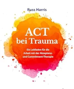 ACT bei Trauma: Ein Leitfaden für die Arbeit mit der Akzeptanz- und Commitment-Therapie (German Edition) (EPUB)