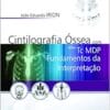 Cintilografia Óssea com 99M Tc MDP: Fundamentos da Interpretação, 1st Edition (PDF)