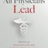 All Physicians Lead: Redefining Physician Leadership for Better Patient Outcomes (EPUB)