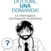 Dottore, una domanda!: Gli interrogativi più frequenti in pediatria (Italian Edition) (EPUB)