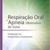 Respiração Oral e Apneia Obstrutiva do Sono: Integração no Diagnóstico e Tratamento, 1st Edition (PDF)