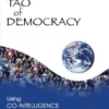 The Tao of Democracy: Using Co-Intelligence to Create a World that Works for All (EPUB)