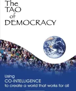 The Tao of Democracy: Using Co-Intelligence to Create a World that Works for All (EPUB)