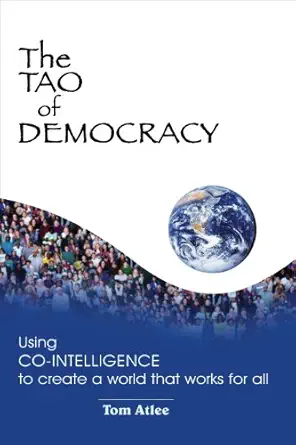 The Tao of Democracy: Using Co-Intelligence to Create a World that Works for All (EPUB)