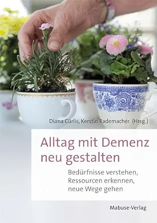 Alltag mit Demenz neu gestalten: Bedürfnisse verstehen, Ressourcen erkennen, neue Wege gehen (German Edition) (PDF)