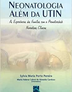 Neonatologia Além da UTIN: As Experiências das Famílias com a Prematuridade – Narrativas Clínicas, 1st Edition (PDF)