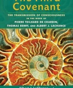 The Third Covenant: The Transmission of Consciousness in the Work of Pierre Teilhard de Chardin, Thomas Berry, and Albert J. LaChance (EPUB)