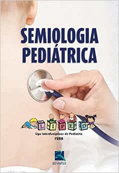 Semiologia Pediatrica: Liga Interdisciplinar de Pediatria (LIPED), 1st Edition  (EPUB)