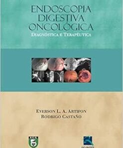 Endoscopia Digestiva Oncológica: Diagnóstico e Terapêutica, 1st Edition (EPUB)