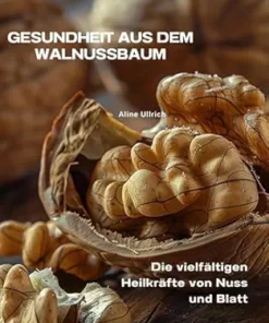 Gesundheit aus dem Walnussbaum: Die vielfältigen Heilkräfte von Nuss und Blatt (German Edition) (EPUB)