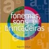 Fonemas, Sons e Brincadeiras, 2nd Edition (PDF)