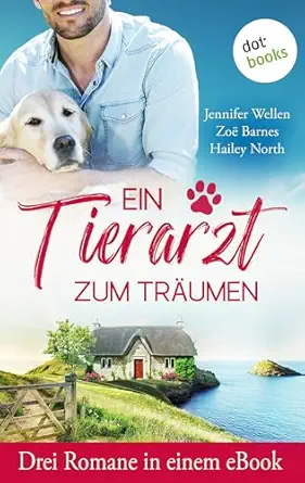 Ein Tierarzt zum Träumen: Drei eBooks in einem Band: Hollywell Hearts – Die Ziegenfarm am Meer, Ein Cottage in Cheltenham & Arkansas Dreams (German Edition) (EPUB)