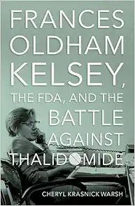 Frances Oldham Kelsey, the FDA, and the Battle against Thalidomide (EPUB)