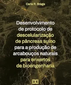 Desenvolvimento de protocolo de descelularização de pâncreas suíno para a produção de arcabouços naturais para enxertos de bioengenharia (Portuguese Edition) (EPUB)