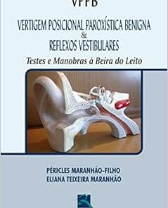 VPPB Vertigem Posicional Paroxística Benigna e Reflexos Vestibulares: Testes e Manobras à Beira do Leito,1st Edition (PDF)