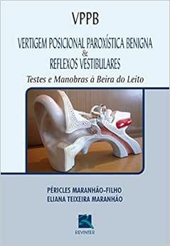 VPPB Vertigem Posicional Paroxística Benigna e Reflexos Vestibulares: Testes e Manobras à Beira do Leito,1st Edition (PDF)