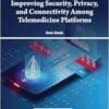 Improving Security, Privacy, and Connectivity Among Telemedicine Platforms (EPUB)