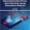 Improving Security, Privacy, and Connectivity Among Telemedicine Platforms (PDF)