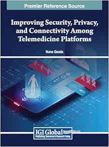 Improving Security, Privacy, and Connectivity Among Telemedicine Platforms (EPUB)