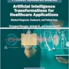 Artificial Intelligence Transformations for Healthcare Applications: Medical Diagnosis, Treatment, and Patient Care (PDF)