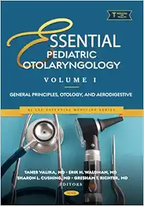 Essential Pediatric Otolaryngology. Volume 1: General Principles, Otology, and Aerodigestive (PDF)