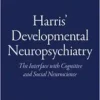 Harris’ Developmental Neuropsychiatry: The Interface with Cognitive and Social Neuroscience, 2nd Edition (EPUB)