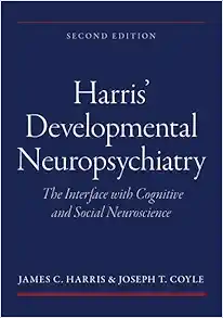 Harris’ Developmental Neuropsychiatry: The Interface with Cognitive and Social Neuroscience, 2nd Edition (EPUB)