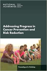 Advancing Progress in Cancer Prevention and Risk Reduction: Proceedings of a Workshop (PDF)