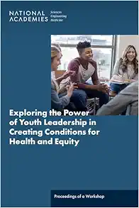 Exploring the Power of Youth Leadership in Creating Conditions for Health and Equity: Proceedings of a Workshop (PDF)