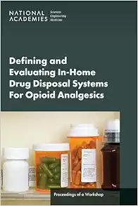 Defining and Evaluating In-Home Drug Disposal Systems For Opioid Analgesics: Proceedings of a Workshop (PDF)