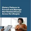 Dietary Patterns to Prevent and Manage Diet-Related Disease Across the Lifespan: Proceedings of a Workshop (PDF)