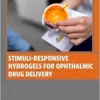 Stimuli-Responsive Hydrogels for Ophthalmic Drug Delivery (Woodhead Publishing Series in Biomaterials) (PDF)