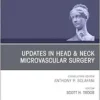 Updates in Head & Neck Microvascular Surgery, An Issue of Facial Plastic Surgery Clinics of North America (The Clinics: Surgery, Volume 33-1) (DPF)