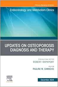 Updates on Osteoporosis Diagnosis and Therapy, An Issue of Endocrinology and Metabolism Clinics of North America (The Clinics: Internal Medicine, Volume 53-4) (PDF)