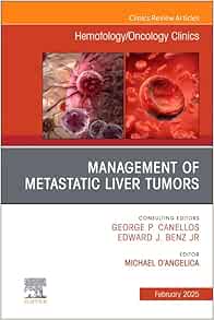 Management of Metastatic Liver Tumors, An Issue of Hematology/Oncology Clinics of North America (The Clinics: Internal Medicine, Volume 39-1) (PDF)