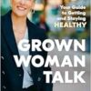 Grown Woman Talk: Your Guide to Getting and Staying Healthy (EPUB)