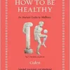 How to Be Healthy: An Ancient Guide to Wellness (Ancient Wisdom for Modern Readers) (EPUB)