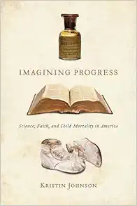 Imagining Progress: Science, Faith, and Child Mortality in America (PDF)