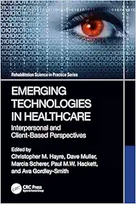 Emerging Technologies in Healthcare (Rehabilitation Science in Practice Series) (PDF)