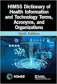 HIMSS Dictionary of Health Information and Technology Terms, Acronyms, and Organizations (HIMSS Book Series), 6th Edition (PDF)