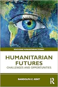 Humanitarian Futures (Routledge Humanitarian Studies) (PDF)