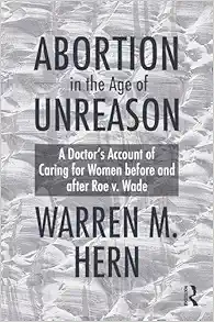 Abortion in the Age of Unreason: A Doctor’s Account of Caring for Women Before and After Roe v. Wade (PDF)