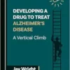 Developing a Drug to Treat Alzheimer’s Disease: A Vertical Climb (PDF)