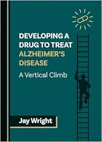 Developing a Drug to Treat Alzheimer’s Disease: A Vertical Climb (PDF)