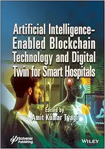 Artificial Intelligence-Enabled Blockchain Technology and Digital Twin for Smart Hospitals (Mobi + EPUB + Converted PDF)